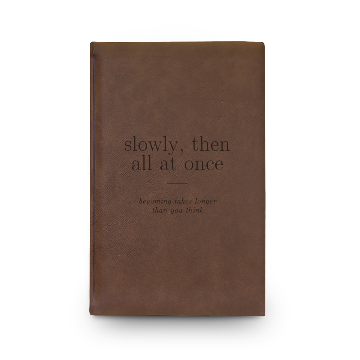 Slowly, Then All at Once Journal | Dark Brown Vegan Leather Lined Notebook, Engraved, 112 Pages